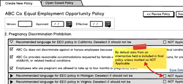 HR Policy Builder enables corporate clients to create policies tailored for their companies.  This interactive tool offers a wide-range of HR topics and allows uses to incorporate company-specific information directly into the policy.<br><br>
								As UX designer for the application I collaborated with subject matter experts to create workflow diagrams, and designed wireframes ensuring a streamlined intuitive process of creating, editing and storing company policies.